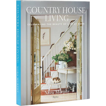 Country House Living: Celebrating the Beauty of Life at Home