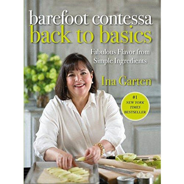 Barefoot Contessa Back to Basics Fabulous Flavor from Simple Ingredients A Cookbook