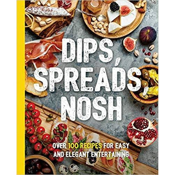 Dips Spreads Nosh Over 100 Recipes for Easy and Elegant Entertainment The Art of Entertaining