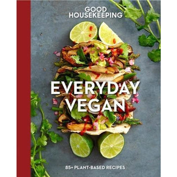 Everyday Vegan 85 Plant-Based Recipes Good Food Guaranteed