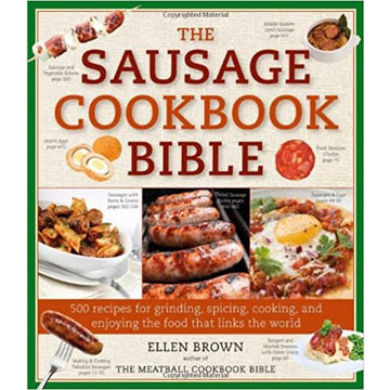 The Sausage Cookbook Bible 500 Recipes for Cooking Sausage