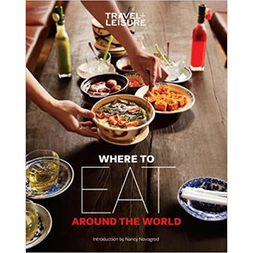 Travel + Leisure Where To Eat Around The World