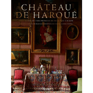 Château de Haroué: The Home of the Princes de Beauvau-Craon