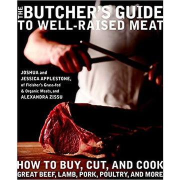 The Butcher's Guide to Well-Raised Meat: How to Buy, Cut, and Cook Great Beef, Lamb, Pork, Poultry, and More