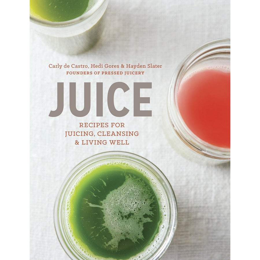 Juice: Recipes For Juicing, Cleansing, And Living Well by Carly de Castro, Hedi Gores and Hayden Slater