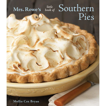 Mrs. Rowe's Little Book Of Southern Pies by Mollie Cox Bryan and Mrs. Rowe's Family Restaurant