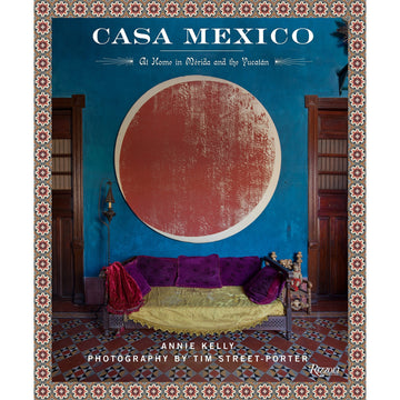 Casa Mexico: At Home In Merida And The Yucatan by Annie Kelly