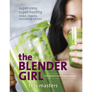 The Blender Girl: 100 Gluten-Free, Vegan Recipesl by Tess Masters