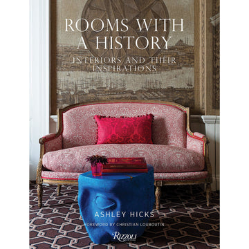 Rooms With A History: Interiors And Their Inspirations by Ashley Hicks