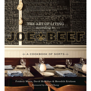 The Art of Living According To Joe Beef by David McMillan, Frederic Morin and Meredith Erickson