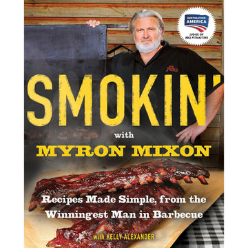Smokin' With Myron Mixon by Myron Mixon and Kelly Alexander