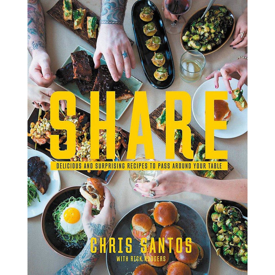 Share: Delicious And Surprising Recipes to Pass Around Your Table by Chris Santos