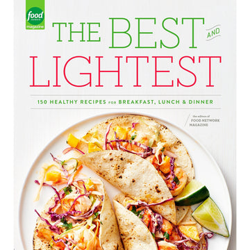 The Best and Lightest: 150 Healthy Recipes For Breakfast, Lunch, And Dinner by Editors of Food Network Magazine