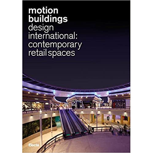 Motion Buildings: Design International, Contemporary Retail Spaces by Davide Padoa