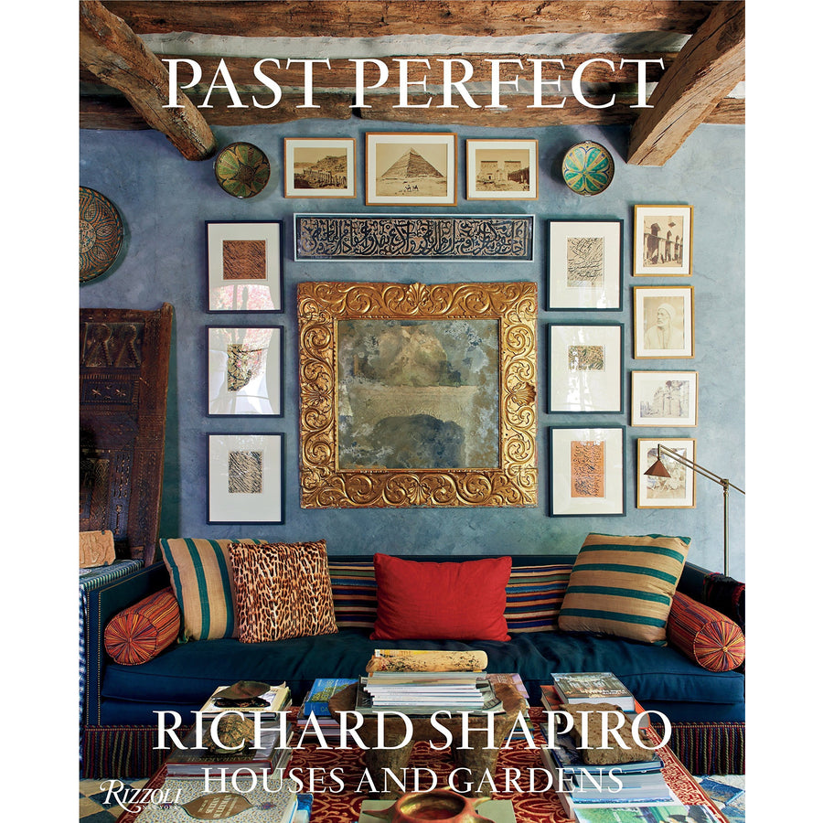 Past Perfect: Richard Shapiro Houses and Gardens by Richard Shapiro